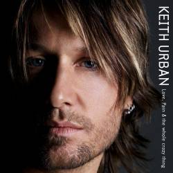Keith Urban : Love, Pain & the Whole Crazy Thing